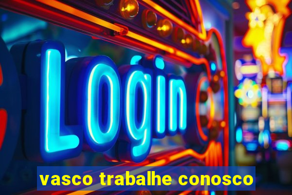 vasco trabalhe conosco